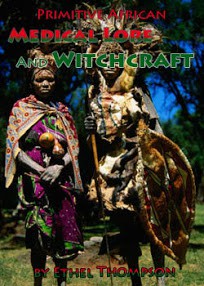 Primitive African Medical Lore And Witchcraft - Ethel Thompson